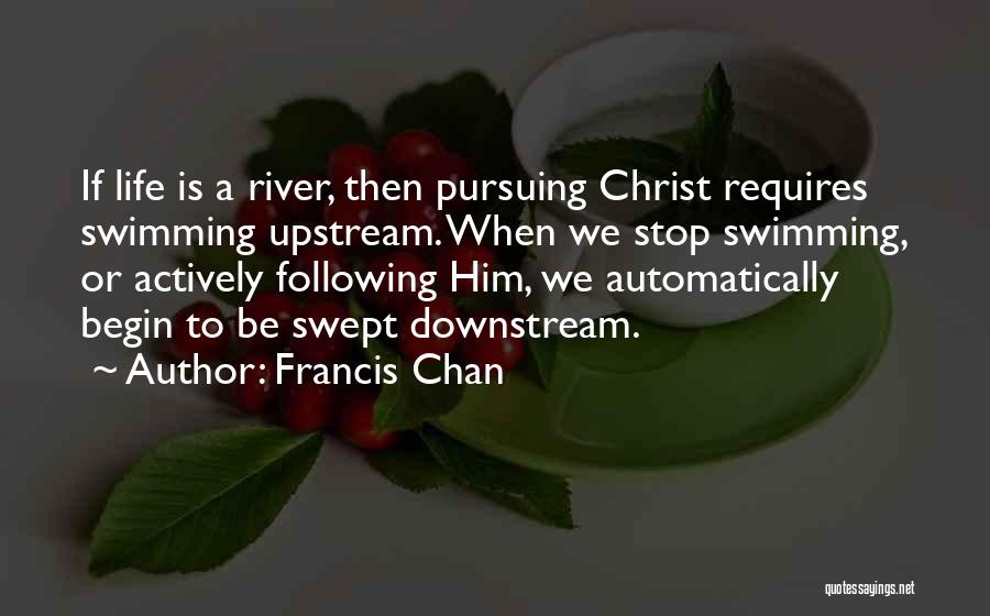 Upstream Quotes By Francis Chan