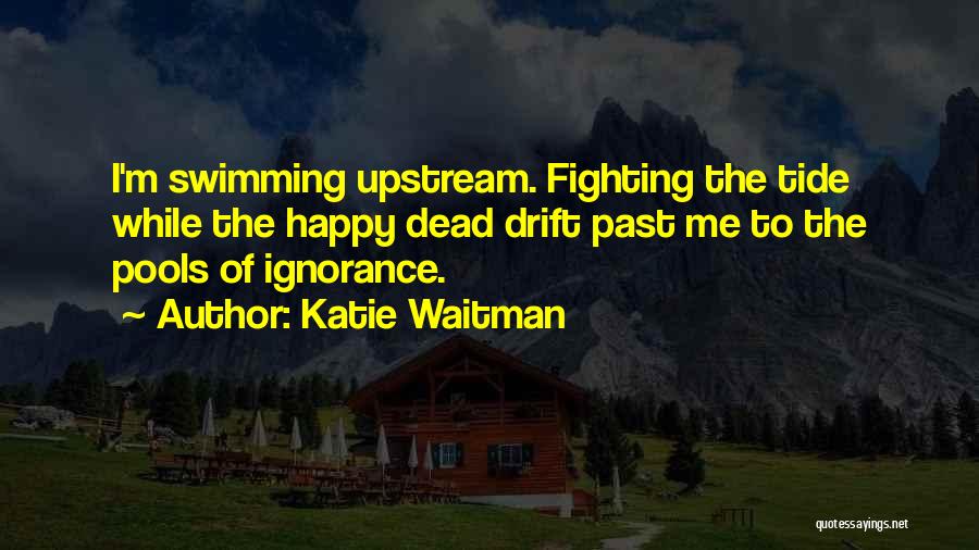 Upstream Quotes By Katie Waitman