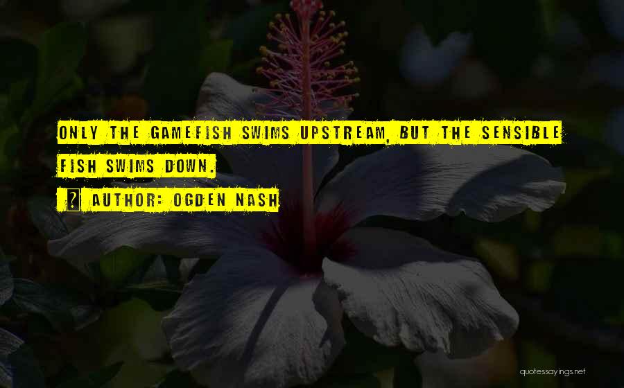 Upstream Quotes By Ogden Nash