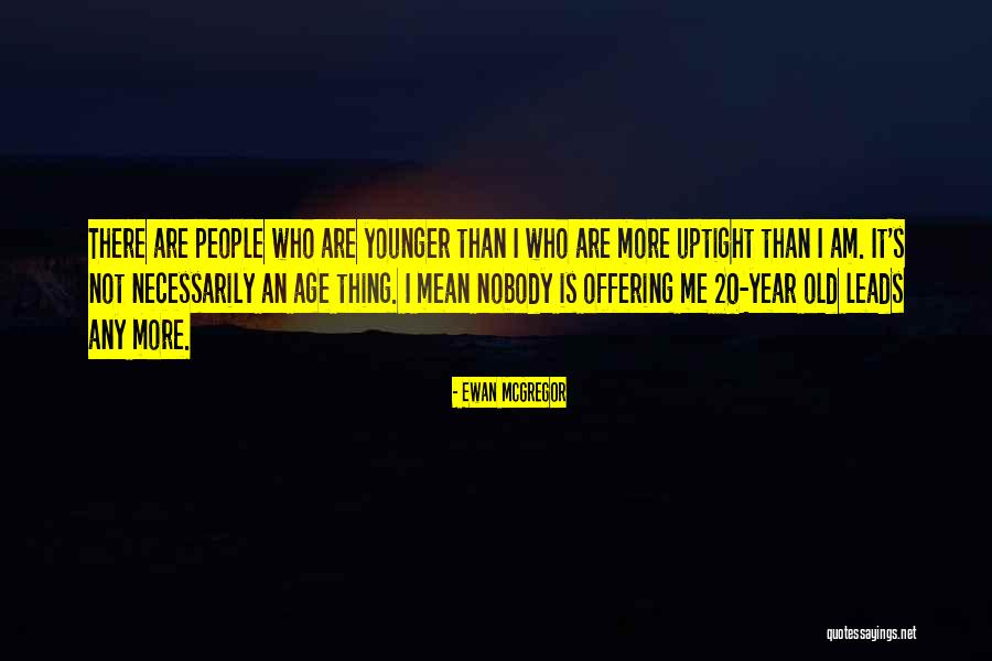 Uptight People Quotes By Ewan McGregor Uptight People Quotes By Ewan McGregor