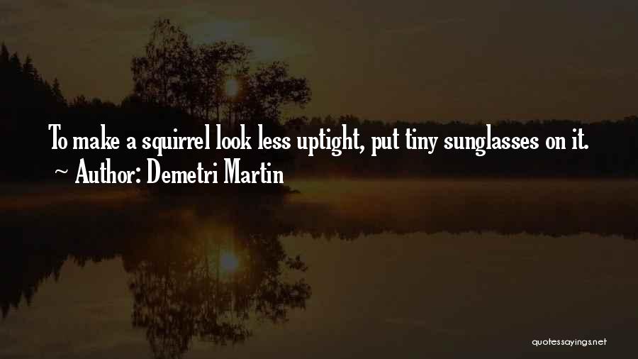 Uptight Quotes By Demetri Martin