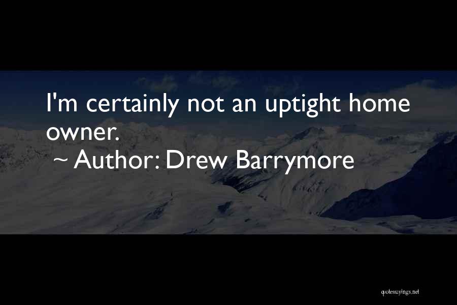 Uptight Quotes By Drew Barrymore