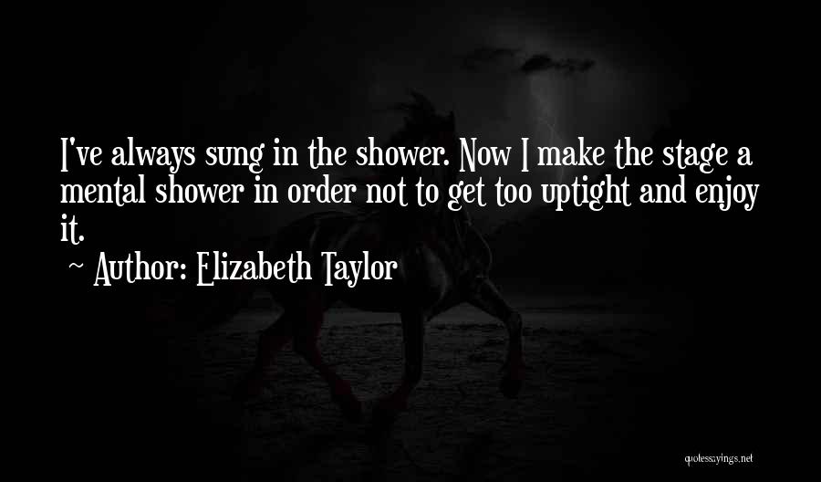 Uptight Quotes By Elizabeth Taylor