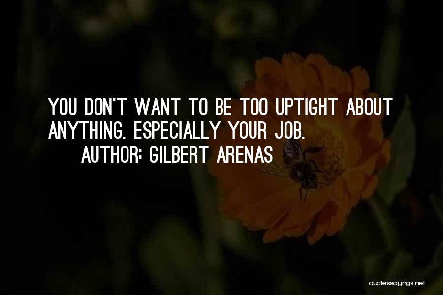 Uptight Quotes By Gilbert Arenas