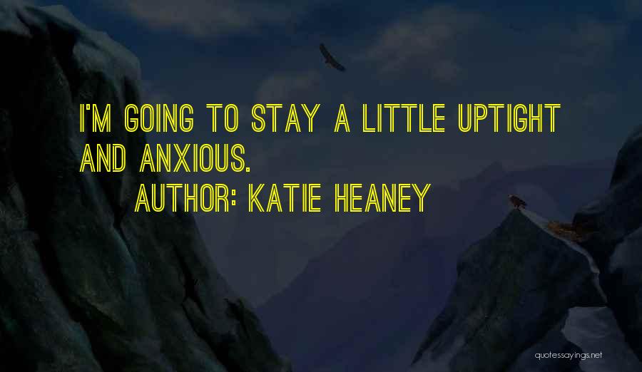 Uptight Quotes By Katie Heaney