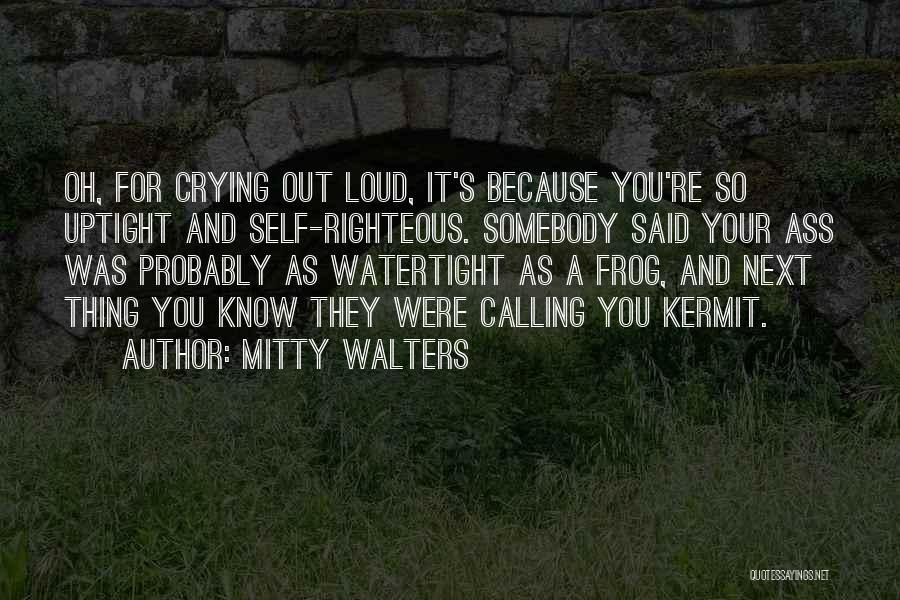 Uptight Quotes By Mitty Walters