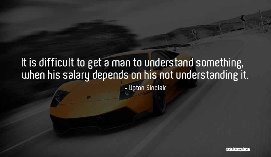Upton Sinclair Quotes 2111665 Upton Sinclair Quotes 2111665