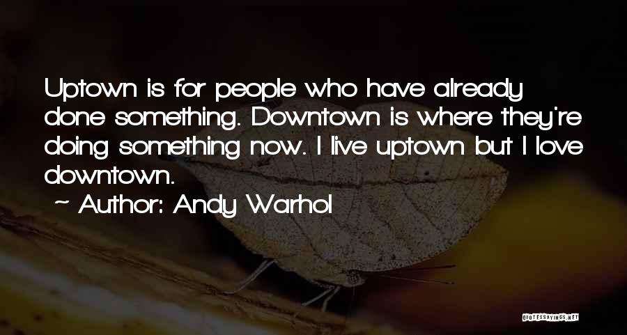 Uptown Quotes By Andy Warhol