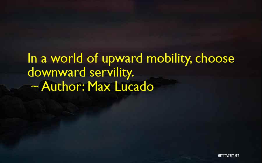 Upward Mobility Quotes By Max Lucado