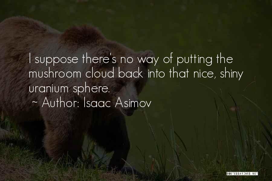 Uranium Quotes By Isaac Asimov