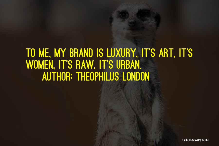 Urban Art Quotes By Theophilus London