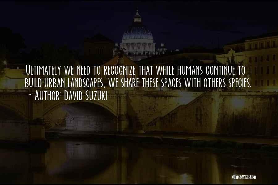 Urban Spaces Quotes By David Suzuki