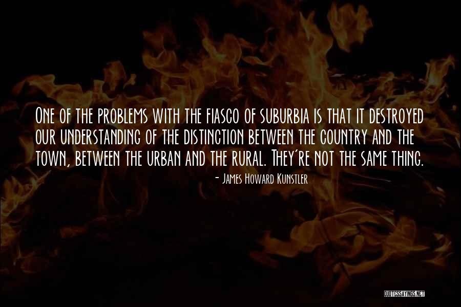 Urban Vs Rural Quotes By James Howard Kunstler