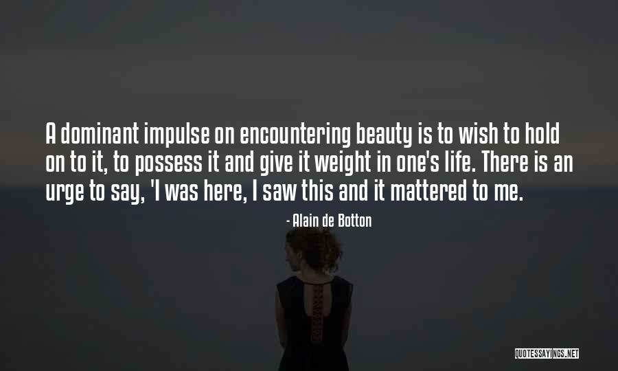 Urge To Life Quotes By Alain De Botton Urge To Life Quotes By Alain De Botton