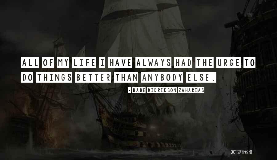Urge To Life Quotes By Babe Didrikson Zaharias Urge To Life Quotes By Babe Didrikson Zaharias