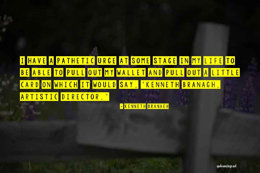 Urge To Life Quotes By Kenneth Branagh Urge To Life Quotes By Kenneth Branagh