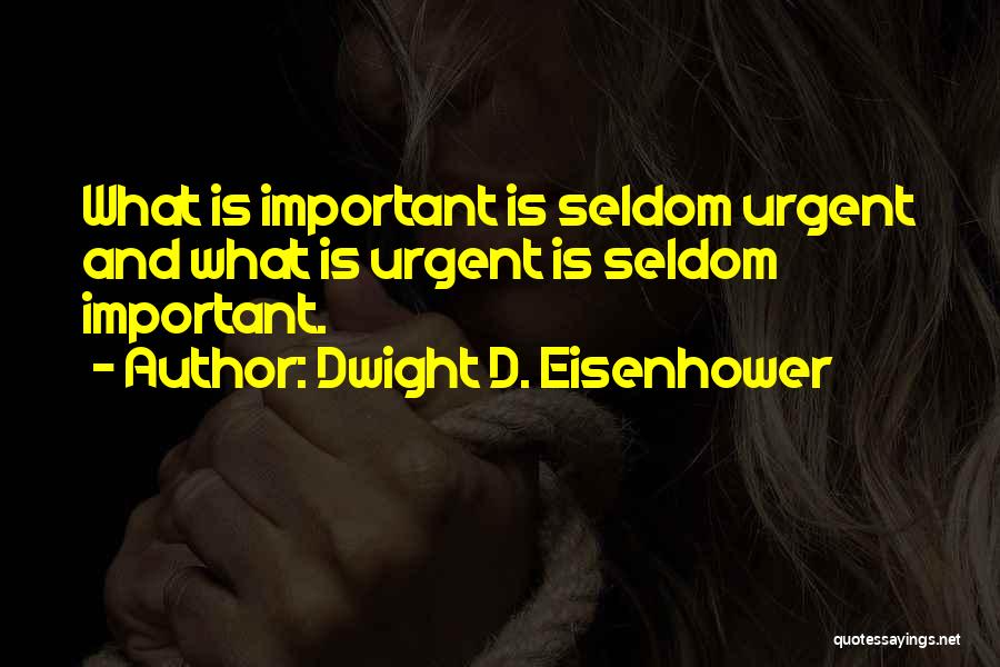 Urgent And Important Quotes By Dwight D. Eisenhower