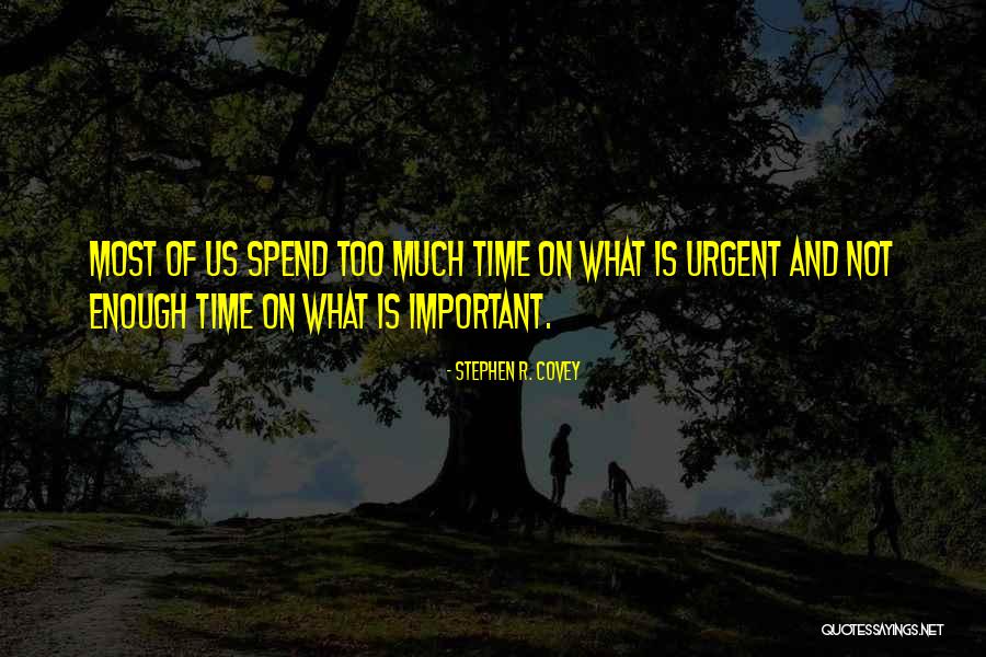 Urgent And Important Quotes By Stephen R. Covey Urgent And Important Quotes By Stephen R. Covey