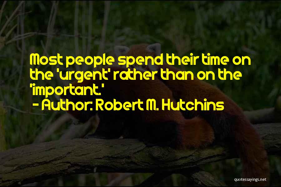 Urgent Quotes By Robert M. Hutchins