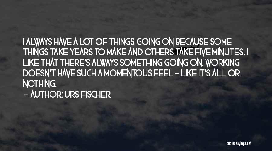 Urs Fischer Quotes 1853554