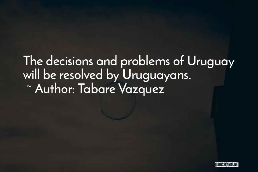 Uruguay Quotes By Tabare Vazquez