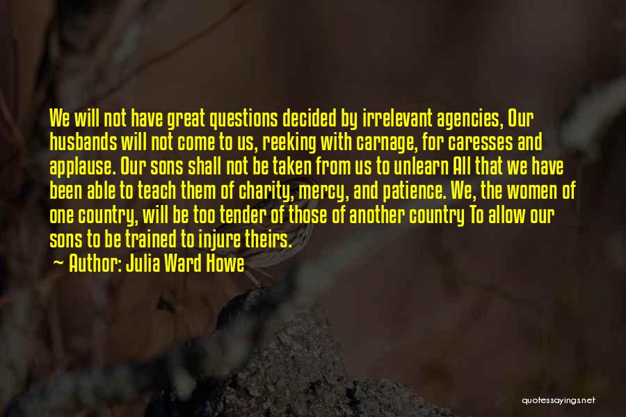 Us Agencies Quotes By Julia Ward Howe