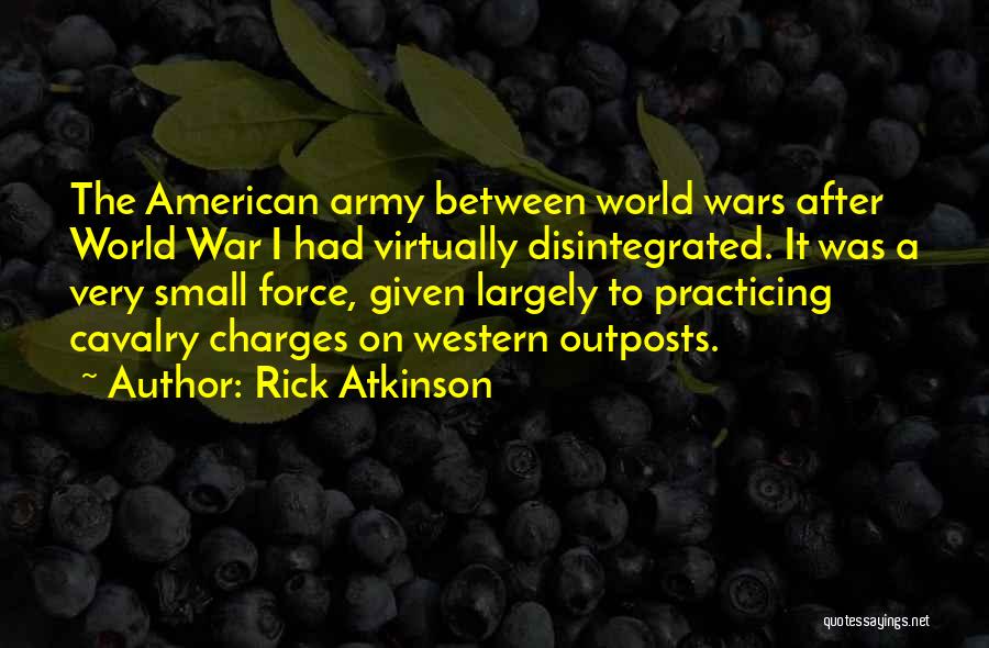 Us Army Cavalry Quotes By Rick Atkinson