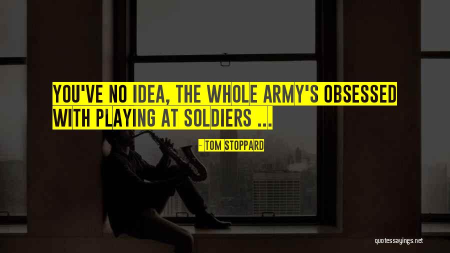 Us Army Soldiers Quotes By Tom Stoppard