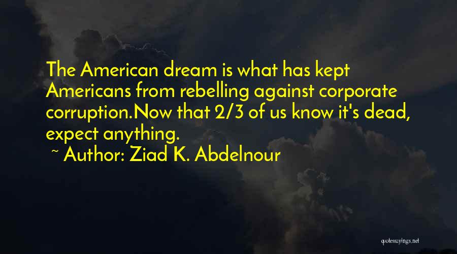 Us Corruption Quotes By Ziad K. Abdelnour