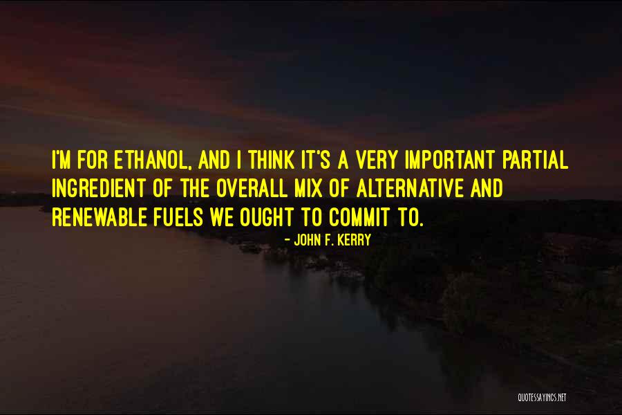 Us Ethanol Quotes By John F. Kerry Us Ethanol Quotes By John F. Kerry