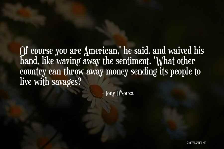Us Foreign Policy Quotes By Tony D'Souza Us Foreign Policy Quotes By Tony D'Souza