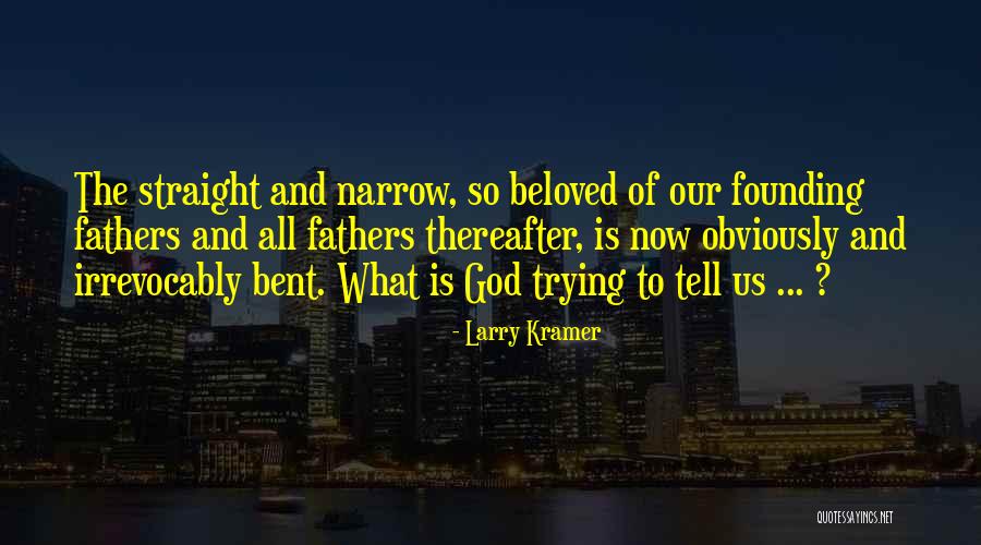 Us Founding Fathers Quotes By Larry Kramer Us Founding Fathers Quotes By Larry Kramer