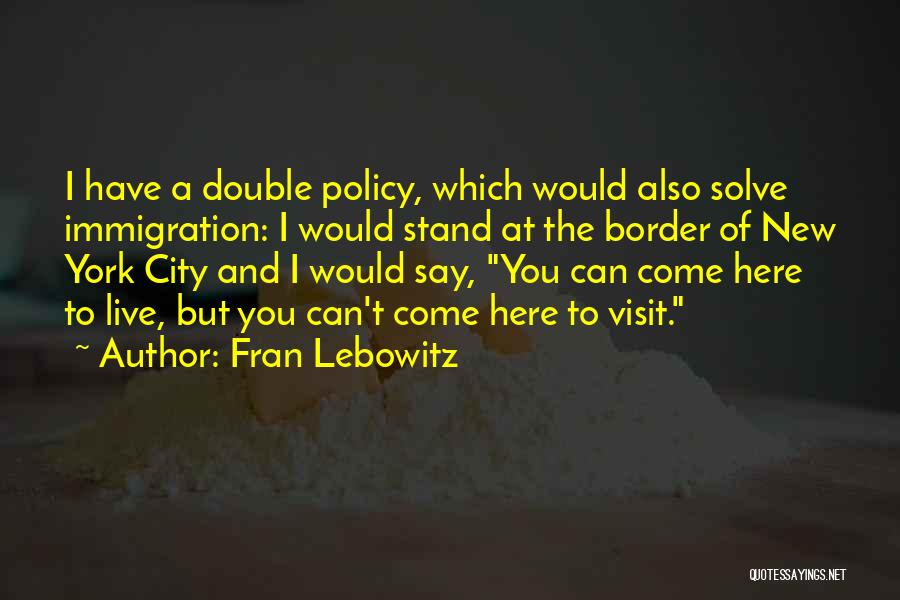 Us Immigration Policy Quotes By Fran Lebowitz