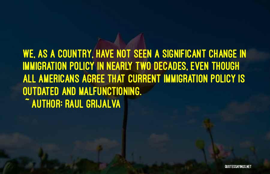 Us Immigration Policy Quotes By Raul Grijalva