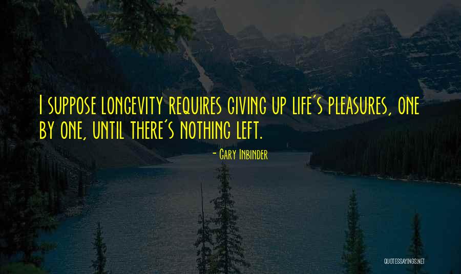 Us Longevity Quotes By Gary Inbinder Us Longevity Quotes By Gary Inbinder