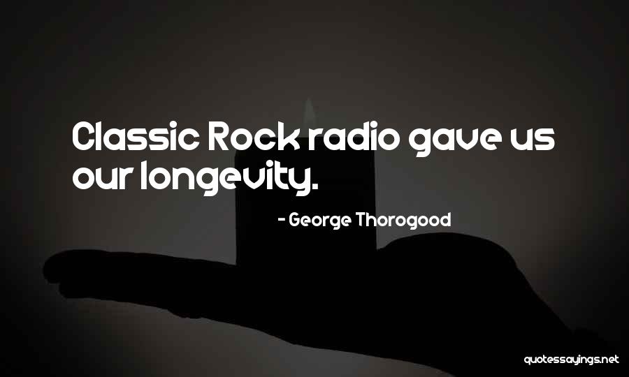 Us Longevity Quotes By George Thorogood Us Longevity Quotes By George Thorogood