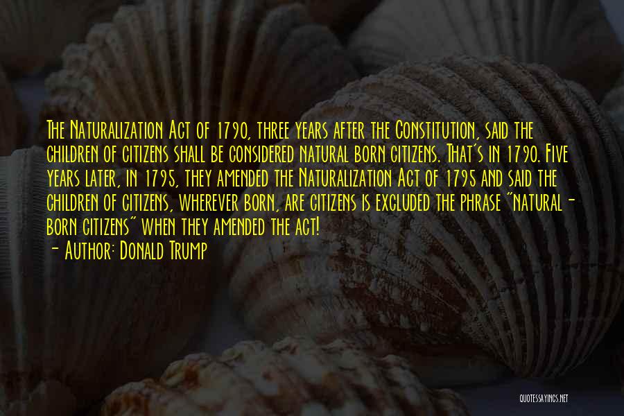 Us Naturalization Quotes By Donald Trump