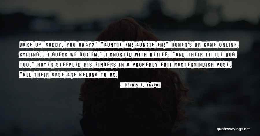 Us Online Quotes By Dennis E. Taylor Us Online Quotes By Dennis E. Taylor