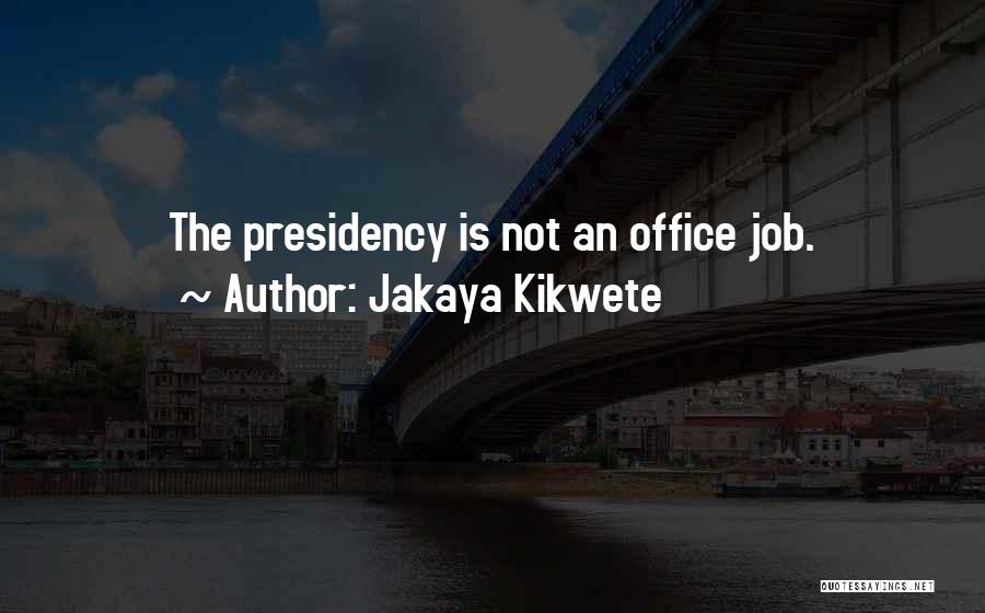 Us Presidency Quotes By Jakaya Kikwete