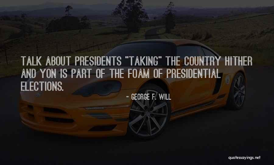 Us Presidential Elections Quotes By George F. Will Us Presidential Elections Quotes By George F. Will