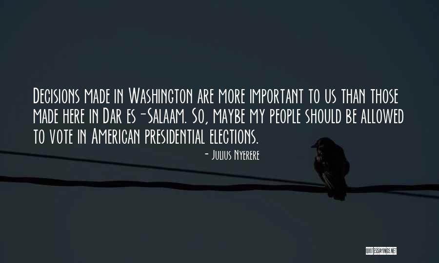 Us Presidential Elections Quotes By Julius Nyerere Us Presidential Elections Quotes By Julius Nyerere