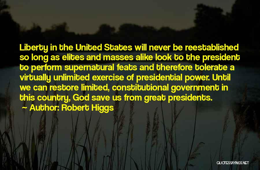 Us Presidents Quotes By Robert Higgs