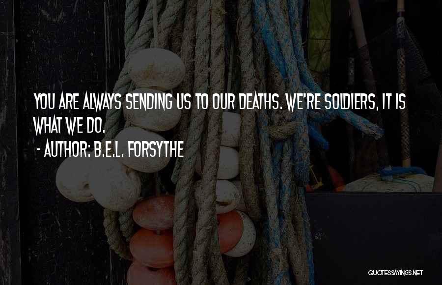 Us Soldiers Quotes By B.E.L. Forsythe