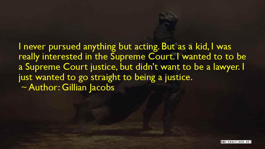 Us Supreme Court Justice Quotes By Gillian Jacobs