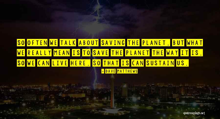 Us Talk Quotes By Dave Matthews Us Talk Quotes By Dave Matthews