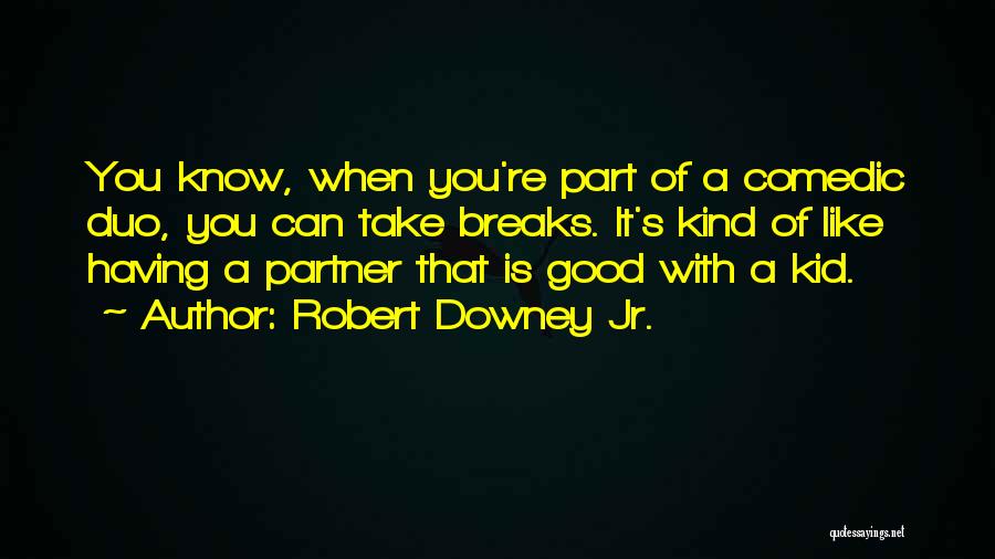Us The Duo Quotes By Robert Downey Jr.