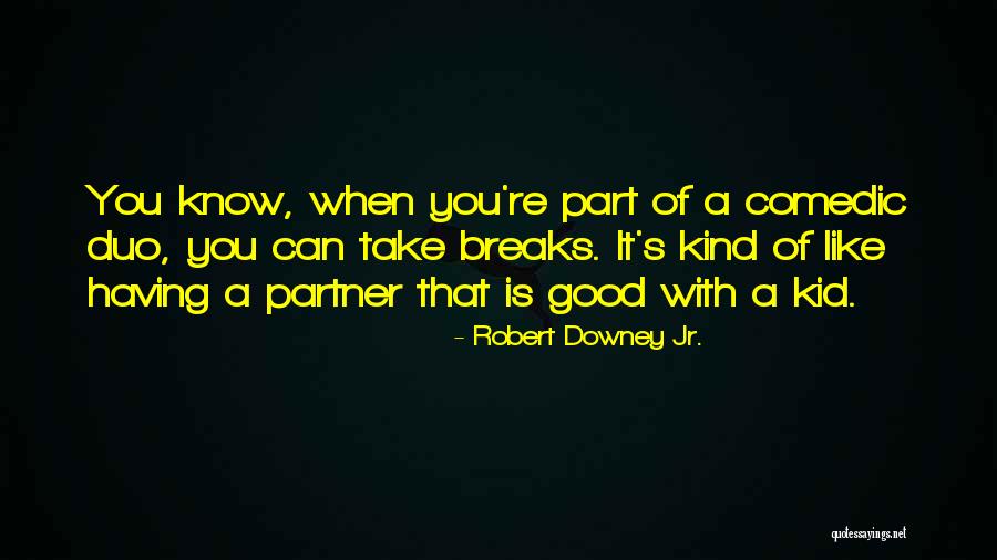 Us The Duo Quotes By Robert Downey Jr.