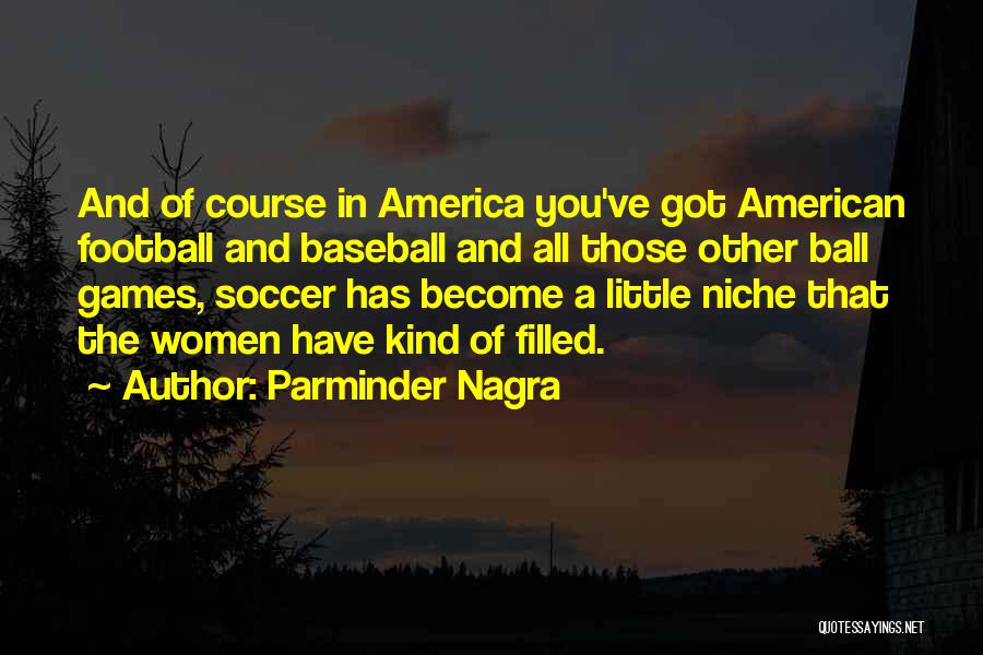Us Women's Soccer Quotes By Parminder Nagra
