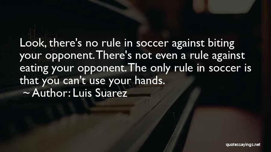 Use Against You Quotes By Luis Suarez