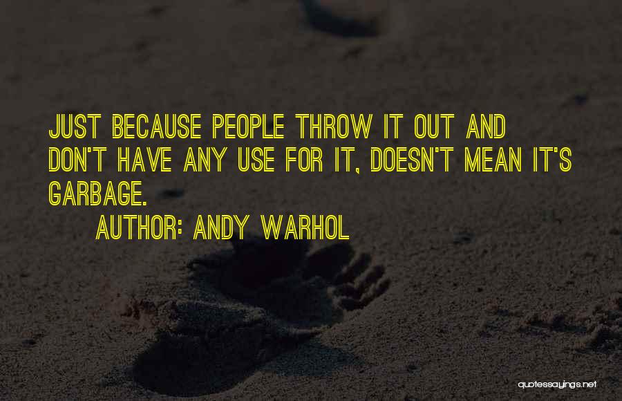 Use And Throw Quotes By Andy Warhol